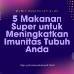 5 Makanan Super untuk Meningkatkan Imunitas Tubuh Anda