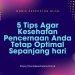 5 Tips Agar Kesehatan Pencernaan Anda Tetap Optimal Sepanjang hari