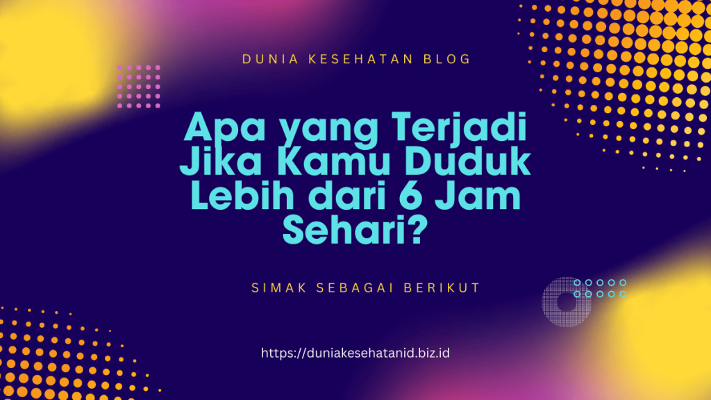 Apa yang Terjadi Jika Kamu Duduk Lebih dari 6 Jam Sehari? Apa yang Terjadi Jika Kamu Duduk Lebih dari 6 Jam Sehari?
