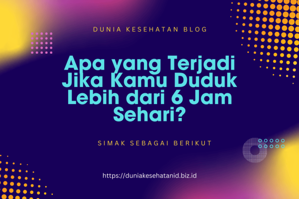 Apa yang Terjadi Jika Kamu Duduk Lebih dari 6 Jam Sehari? Apa yang Terjadi Jika Kamu Duduk Lebih dari 6 Jam Sehari?
